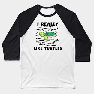 I Really Like Turtles Baseball T-Shirt